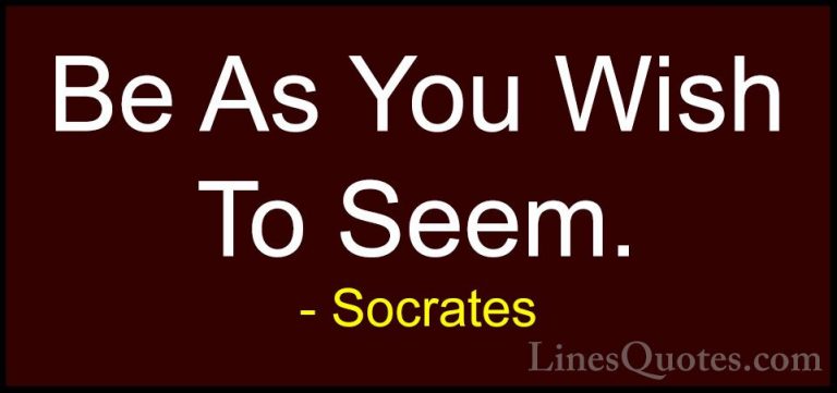 Socrates Quotes (4) - Be As You Wish To Seem.... - QuotesBe As You Wish To Seem.