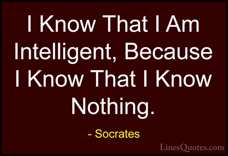 Socrates Quotes (5) - I Know That I Am Intelligent, Because I Kno... - QuotesI Know That I Am Intelligent, Because I Know That I Know Nothing.