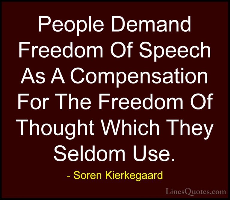 Soren Kierkegaard Quotes (12) - People Demand Freedom Of Speech A... - QuotesPeople Demand Freedom Of Speech As A Compensation For The Freedom Of Thought Which They Seldom Use.