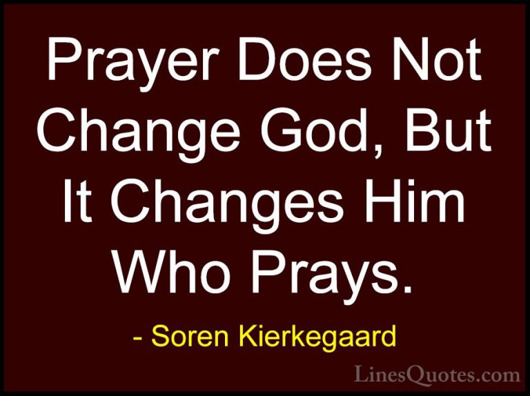 Soren Kierkegaard Quotes (2) - Prayer Does Not Change God, But It... - QuotesPrayer Does Not Change God, But It Changes Him Who Prays.