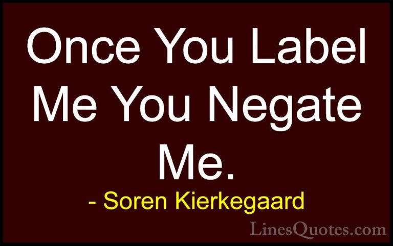 Soren Kierkegaard Quotes (22) - Once You Label Me You Negate Me.... - QuotesOnce You Label Me You Negate Me.