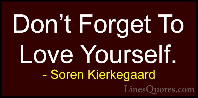 Soren Kierkegaard Quotes (3) - Don't Forget To Love Yourself.... - QuotesDon't Forget To Love Yourself.