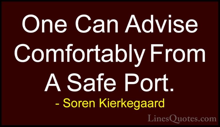 Soren Kierkegaard Quotes (32) - One Can Advise Comfortably From A... - QuotesOne Can Advise Comfortably From A Safe Port.