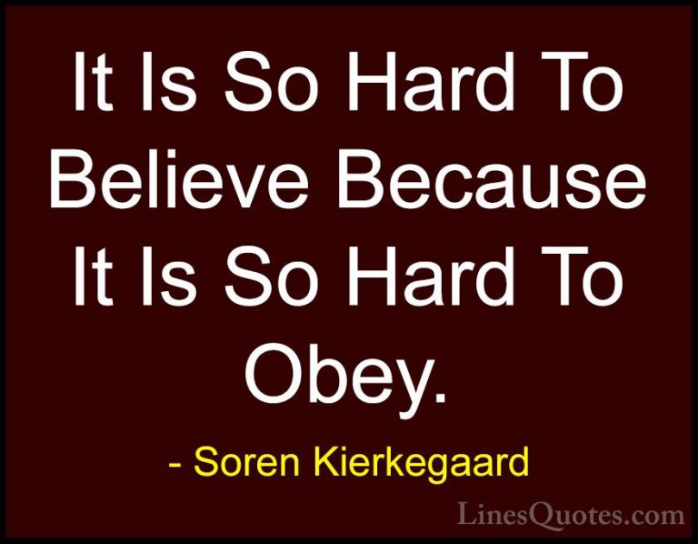 Soren Kierkegaard Quotes (34) - It Is So Hard To Believe Because ... - QuotesIt Is So Hard To Believe Because It Is So Hard To Obey.