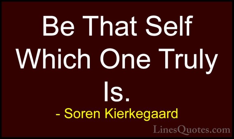 Soren Kierkegaard Quotes (40) - Be That Self Which One Truly Is.... - QuotesBe That Self Which One Truly Is.
