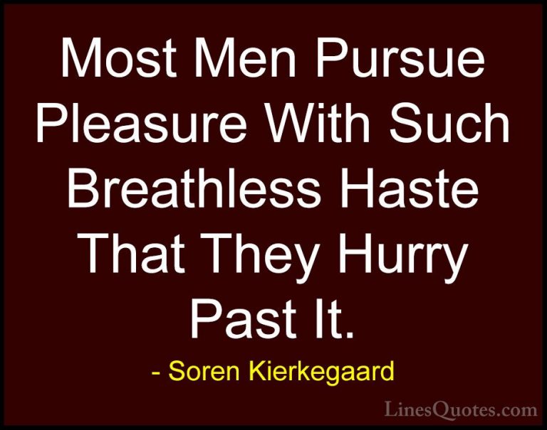 Soren Kierkegaard Quotes (48) - Most Men Pursue Pleasure With Suc... - QuotesMost Men Pursue Pleasure With Such Breathless Haste That They Hurry Past It.