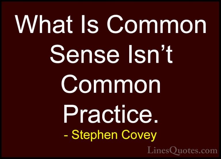 Stephen Covey Quotes (12) - What Is Common Sense Isn't Common Pra... - QuotesWhat Is Common Sense Isn't Common Practice.