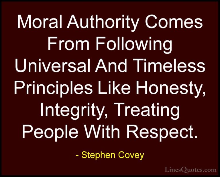 Stephen Covey Quotes (22) - Moral Authority Comes From Following ... - QuotesMoral Authority Comes From Following Universal And Timeless Principles Like Honesty, Integrity, Treating People With Respect.