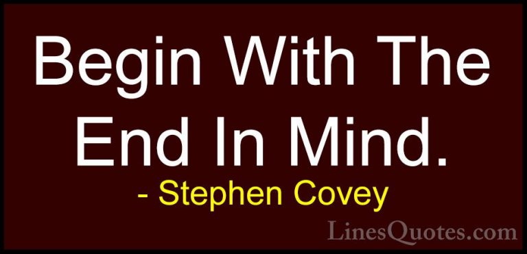Stephen Covey Quotes (23) - Begin With The End In Mind.... - QuotesBegin With The End In Mind.