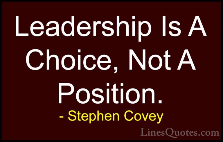 Stephen Covey Quotes (43) - Leadership Is A Choice, Not A Positio... - QuotesLeadership Is A Choice, Not A Position.