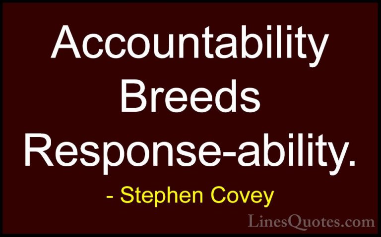Stephen Covey Quotes (7) - Accountability Breeds Response-ability... - QuotesAccountability Breeds Response-ability.