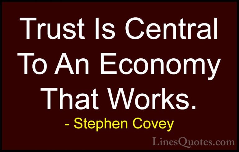 Stephen Covey Quotes (70) - Trust Is Central To An Economy That W... - QuotesTrust Is Central To An Economy That Works.