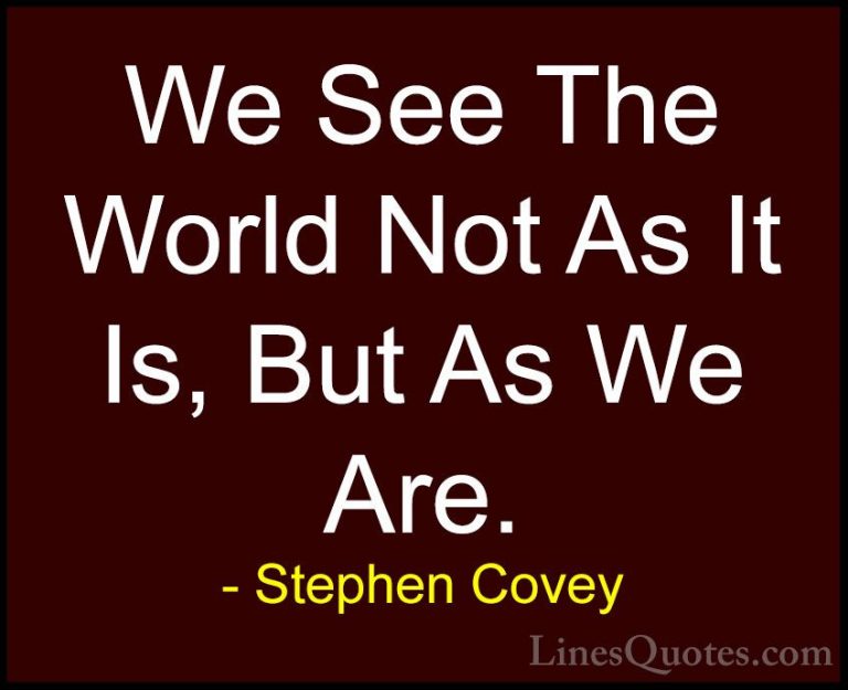 Stephen Covey Quotes (71) - We See The World Not As It Is, But As... - QuotesWe See The World Not As It Is, But As We Are.