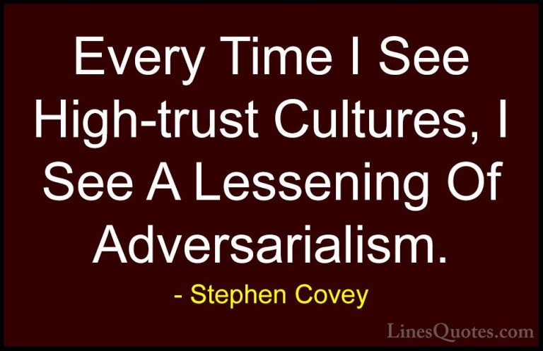 Stephen Covey Quotes (73) - Every Time I See High-trust Cultures,... - QuotesEvery Time I See High-trust Cultures, I See A Lessening Of Adversarialism.