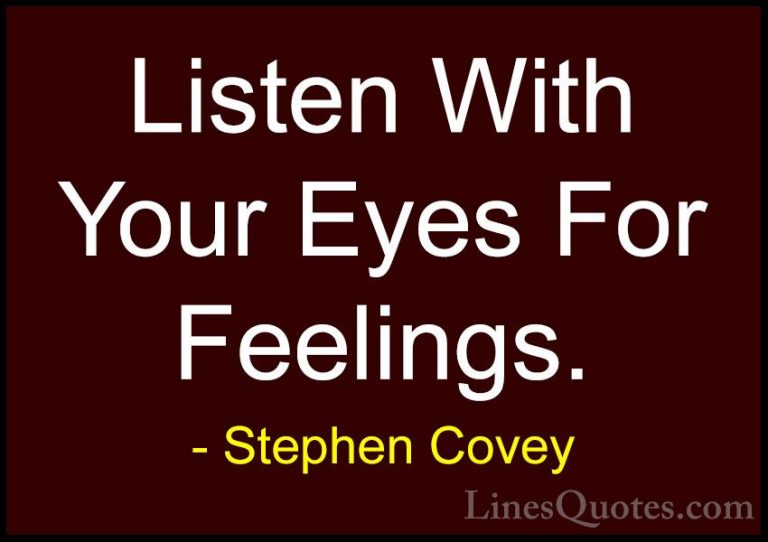 Stephen Covey Quotes (97) - Listen With Your Eyes For Feelings.... - QuotesListen With Your Eyes For Feelings.