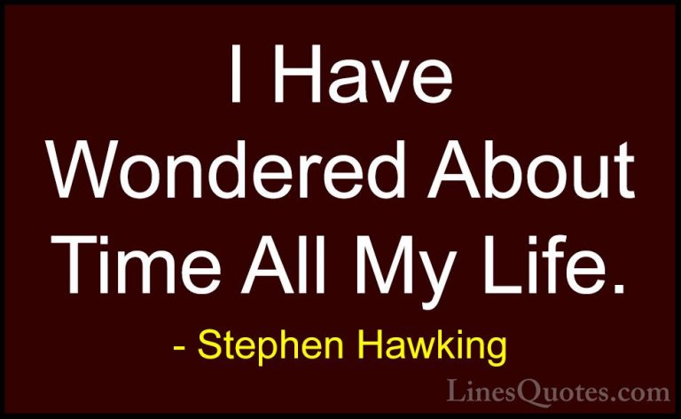 Stephen Hawking Quotes (117) - I Have Wondered About Time All My ... - QuotesI Have Wondered About Time All My Life.