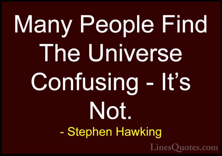 Stephen Hawking Quotes (124) - Many People Find The Universe Conf... - QuotesMany People Find The Universe Confusing - It's Not.