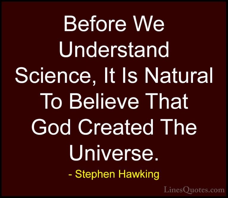 Stephen Hawking Quotes (140) - Before We Understand Science, It I... - QuotesBefore We Understand Science, It Is Natural To Believe That God Created The Universe.