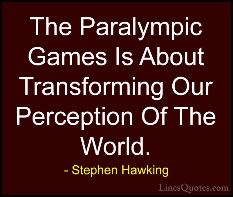 Stephen Hawking Quotes (148) - The Paralympic Games Is About Tran... - QuotesThe Paralympic Games Is About Transforming Our Perception Of The World.
