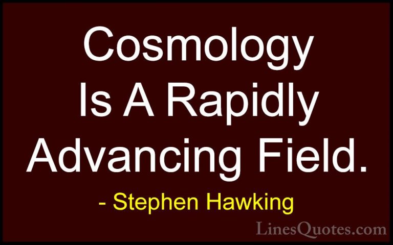 Stephen Hawking Quotes (149) - Cosmology Is A Rapidly Advancing F... - QuotesCosmology Is A Rapidly Advancing Field.