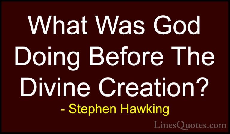 Stephen Hawking Quotes (150) - What Was God Doing Before The Divi... - QuotesWhat Was God Doing Before The Divine Creation?