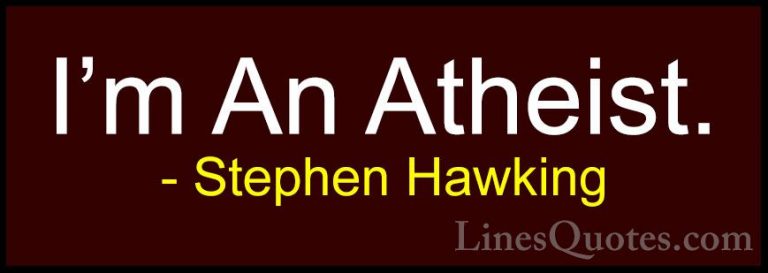 Stephen Hawking Quotes (166) - I'm An Atheist.... - QuotesI'm An Atheist.