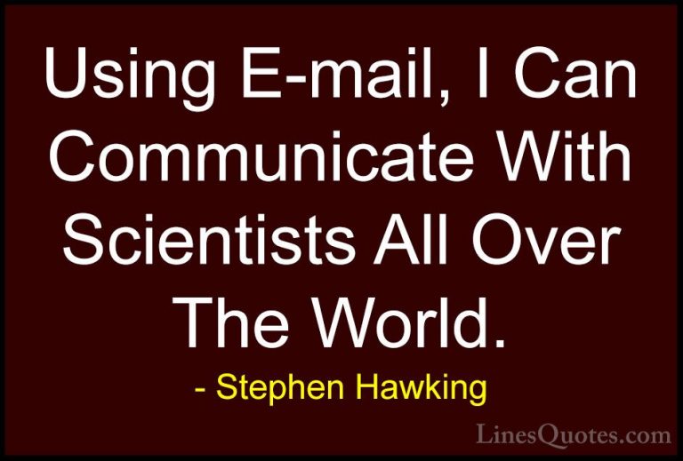 Stephen Hawking Quotes (170) - Using E-mail, I Can Communicate Wi... - QuotesUsing E-mail, I Can Communicate With Scientists All Over The World.