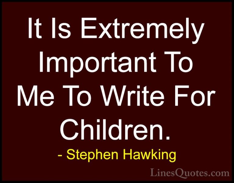 Stephen Hawking Quotes (203) - It Is Extremely Important To Me To... - QuotesIt Is Extremely Important To Me To Write For Children.