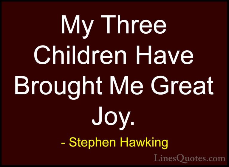 Stephen Hawking Quotes (205) - My Three Children Have Brought Me ... - QuotesMy Three Children Have Brought Me Great Joy.