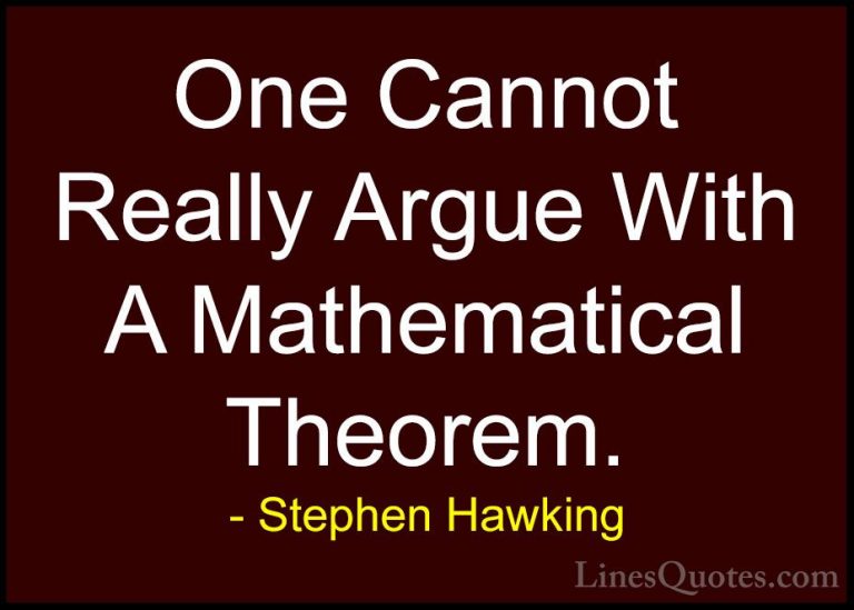 Stephen Hawking Quotes (23) - One Cannot Really Argue With A Math... - QuotesOne Cannot Really Argue With A Mathematical Theorem.
