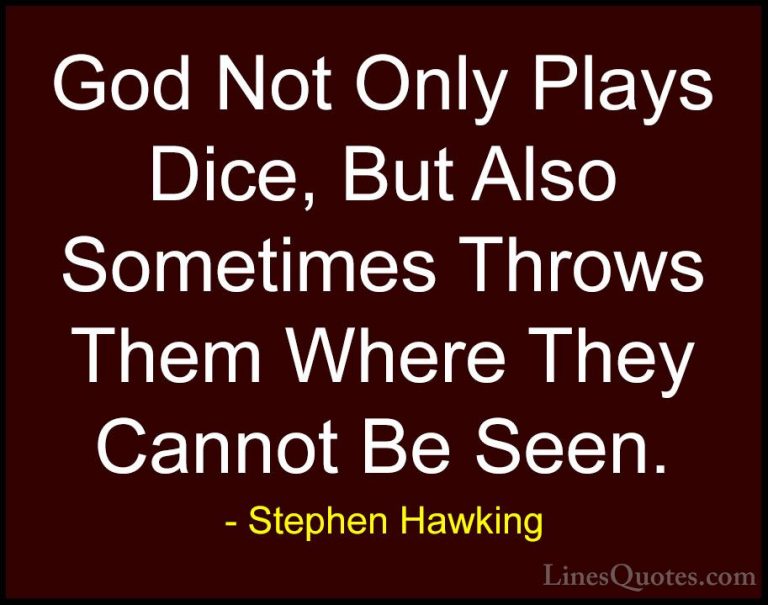 Stephen Hawking Quotes (32) - God Not Only Plays Dice, But Also S... - QuotesGod Not Only Plays Dice, But Also Sometimes Throws Them Where They Cannot Be Seen.