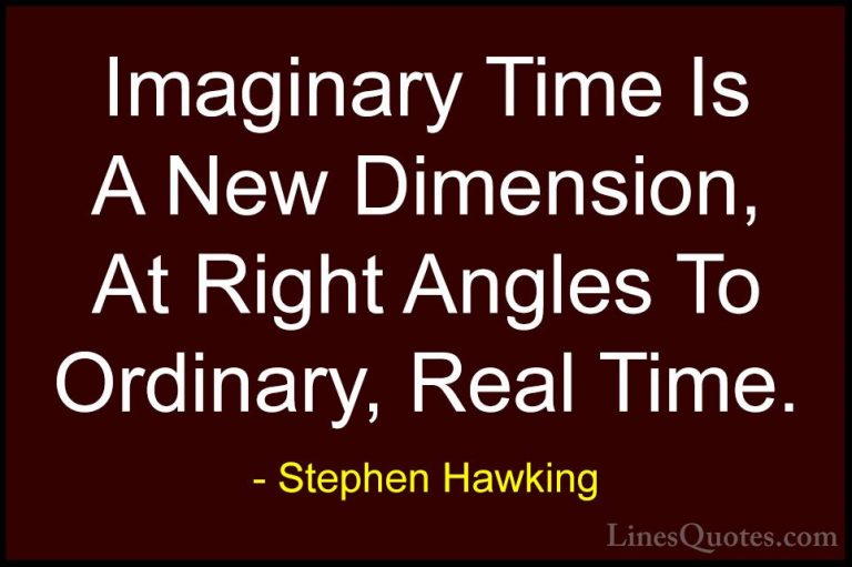 Stephen Hawking Quotes (38) - Imaginary Time Is A New Dimension, ... - QuotesImaginary Time Is A New Dimension, At Right Angles To Ordinary, Real Time.