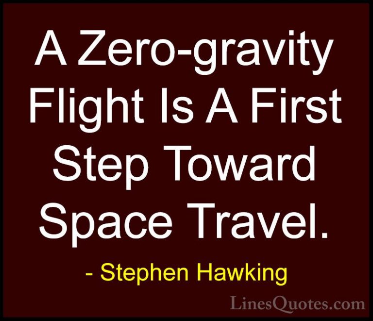 Stephen Hawking Quotes (50) - A Zero-gravity Flight Is A First St... - QuotesA Zero-gravity Flight Is A First Step Toward Space Travel.