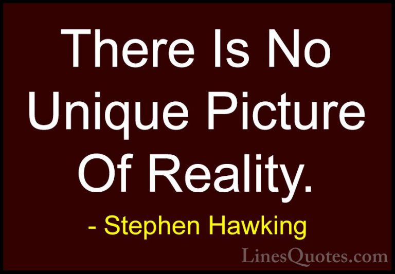 Stephen Hawking Quotes (62) - There Is No Unique Picture Of Reali... - QuotesThere Is No Unique Picture Of Reality.