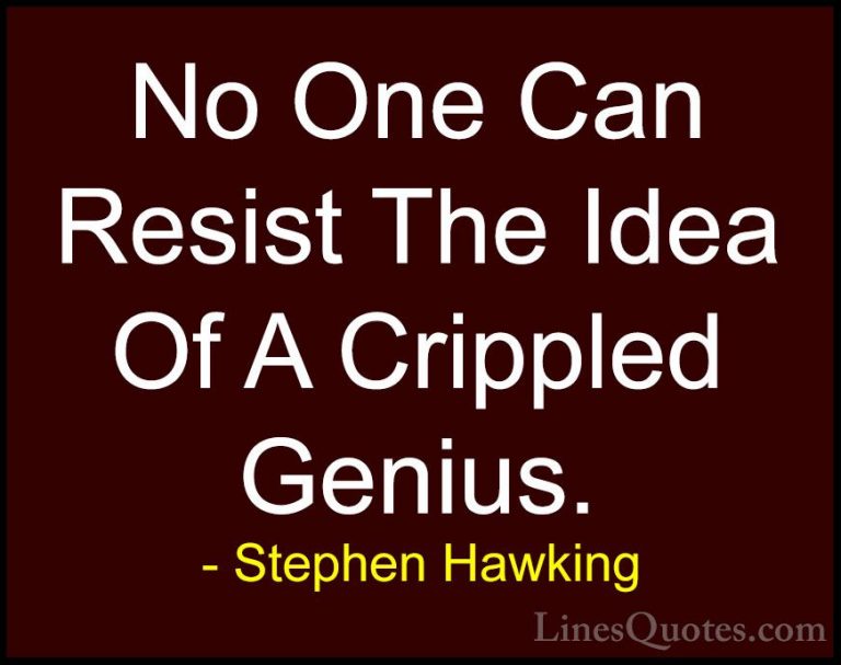Stephen Hawking Quotes (65) - No One Can Resist The Idea Of A Cri... - QuotesNo One Can Resist The Idea Of A Crippled Genius.