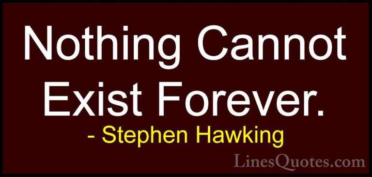 Stephen Hawking Quotes (66) - Nothing Cannot Exist Forever.... - QuotesNothing Cannot Exist Forever.