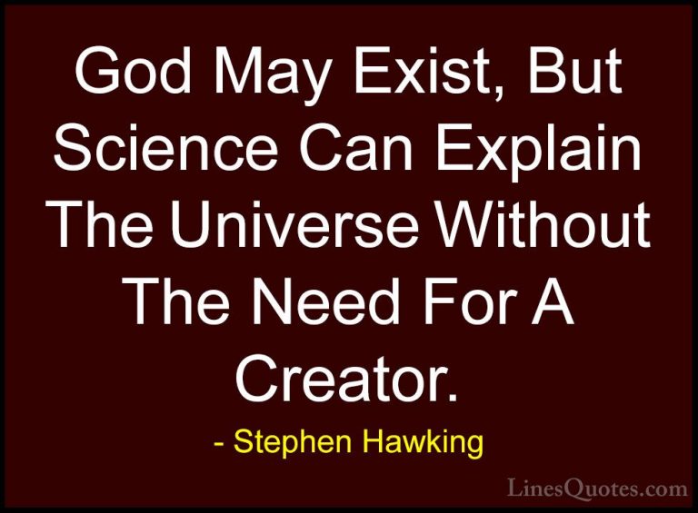 Stephen Hawking Quotes (90) - God May Exist, But Science Can Expl... - QuotesGod May Exist, But Science Can Explain The Universe Without The Need For A Creator.