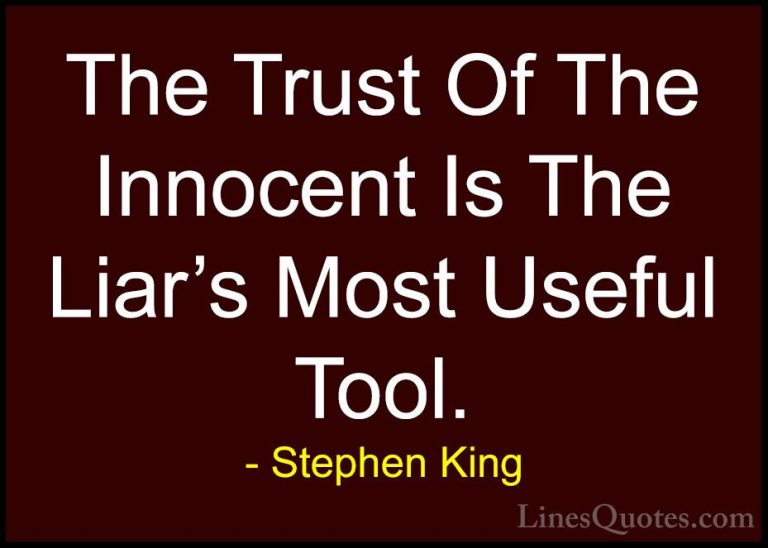 Stephen King Quotes (1) - The Trust Of The Innocent Is The Liar's... - QuotesThe Trust Of The Innocent Is The Liar's Most Useful Tool.