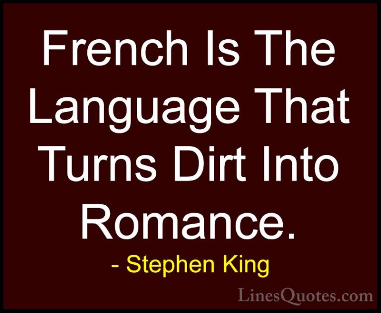 Stephen King Quotes (24) - French Is The Language That Turns Dirt... - QuotesFrench Is The Language That Turns Dirt Into Romance.