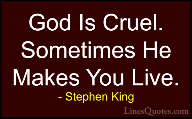 Stephen King Quotes (27) - God Is Cruel. Sometimes He Makes You L... - QuotesGod Is Cruel. Sometimes He Makes You Live.