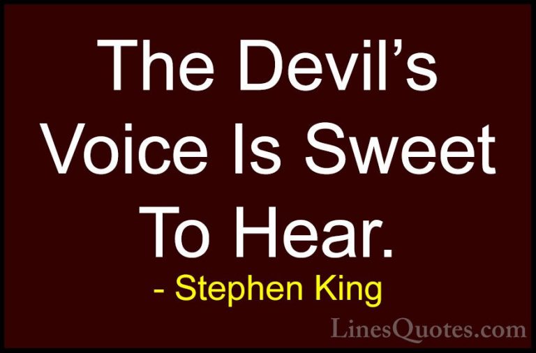 Stephen King Quotes (41) - The Devil's Voice Is Sweet To Hear.... - QuotesThe Devil's Voice Is Sweet To Hear.