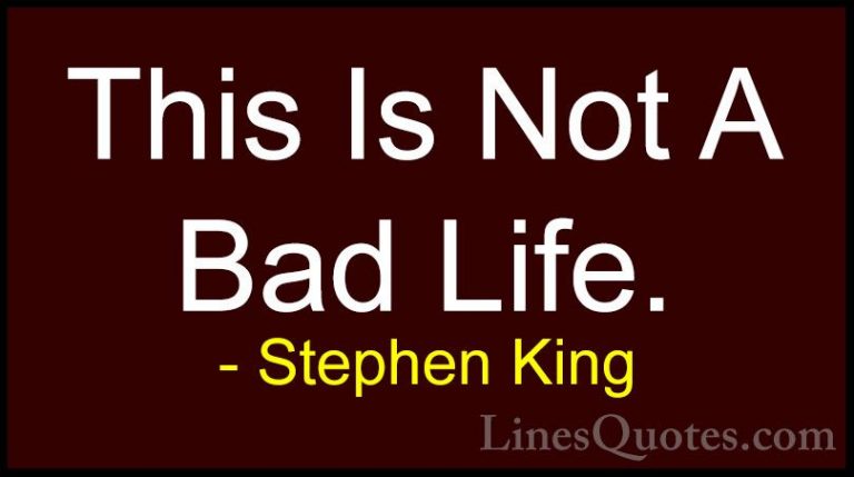 Stephen King Quotes (45) - This Is Not A Bad Life.... - QuotesThis Is Not A Bad Life.