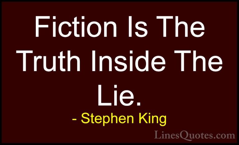 Stephen King Quotes (8) - Fiction Is The Truth Inside The Lie.... - QuotesFiction Is The Truth Inside The Lie.