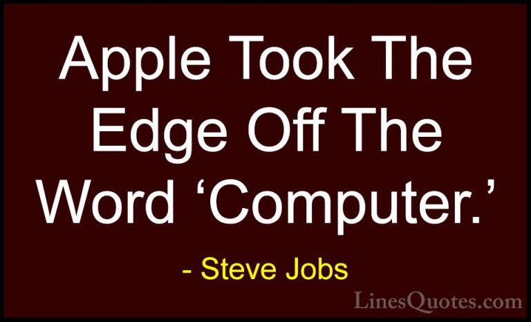 Steve Jobs Quotes (112) - Apple Took The Edge Off The Word 'Compu... - QuotesApple Took The Edge Off The Word 'Computer.'