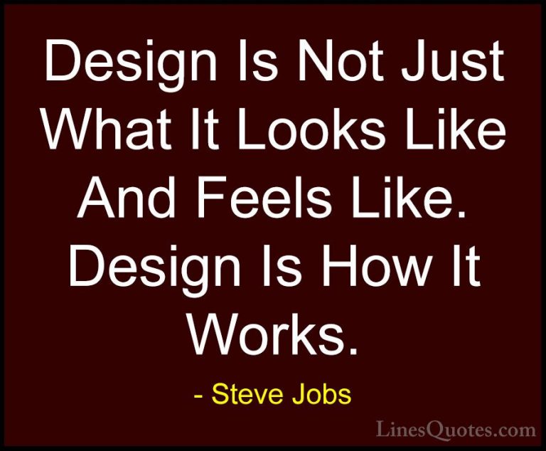 Steve Jobs Quotes (14) - Design Is Not Just What It Looks Like An... - QuotesDesign Is Not Just What It Looks Like And Feels Like. Design Is How It Works.