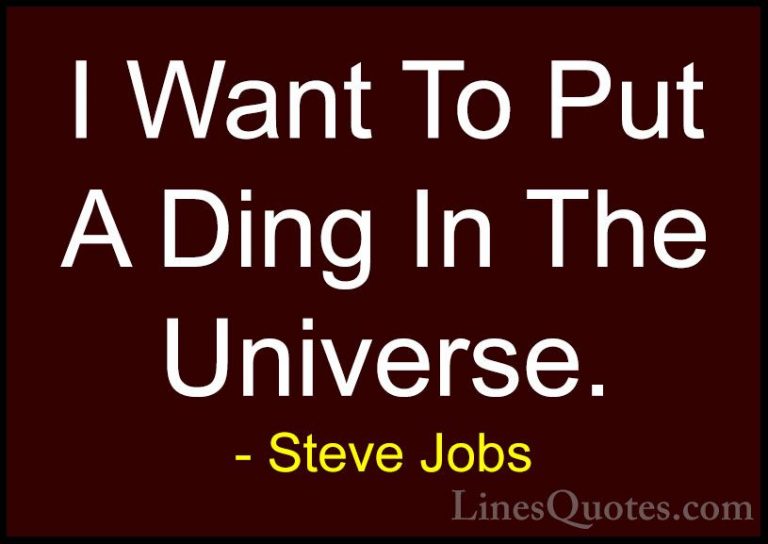 Steve Jobs Quotes (33) - I Want To Put A Ding In The Universe.... - QuotesI Want To Put A Ding In The Universe.