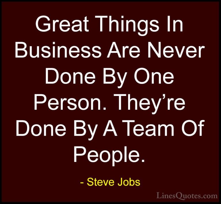 Steve Jobs Quotes (4) - Great Things In Business Are Never Done B... - QuotesGreat Things In Business Are Never Done By One Person. They're Done By A Team Of People.