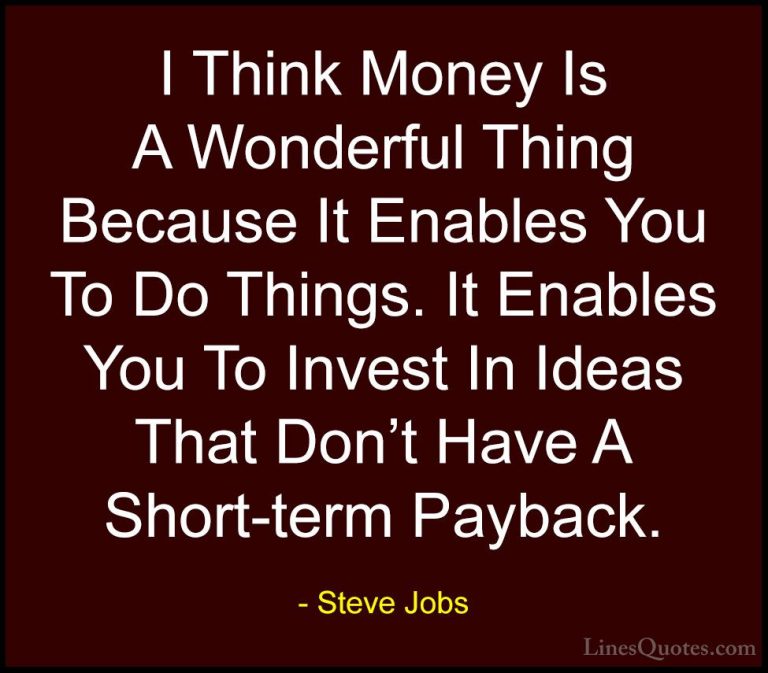 Steve Jobs Quotes (62) - I Think Money Is A Wonderful Thing Becau... - QuotesI Think Money Is A Wonderful Thing Because It Enables You To Do Things. It Enables You To Invest In Ideas That Don't Have A Short-term Payback.