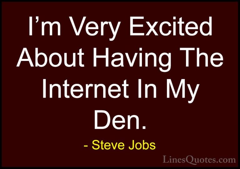 Steve Jobs Quotes (94) - I'm Very Excited About Having The Intern... - QuotesI'm Very Excited About Having The Internet In My Den.