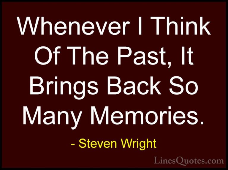 Steven Wright Quotes (1) - Whenever I Think Of The Past, It Bring... - QuotesWhenever I Think Of The Past, It Brings Back So Many Memories.